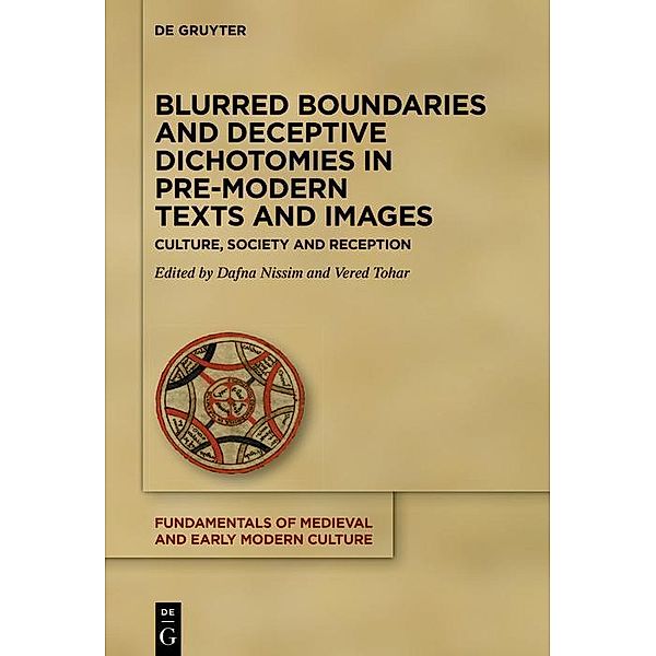 Blurred Boundaries and Deceptive Dichotomies in Pre-Modern Texts and Images / Fundamentals of Medieval and Early Modern Culture Bd.28