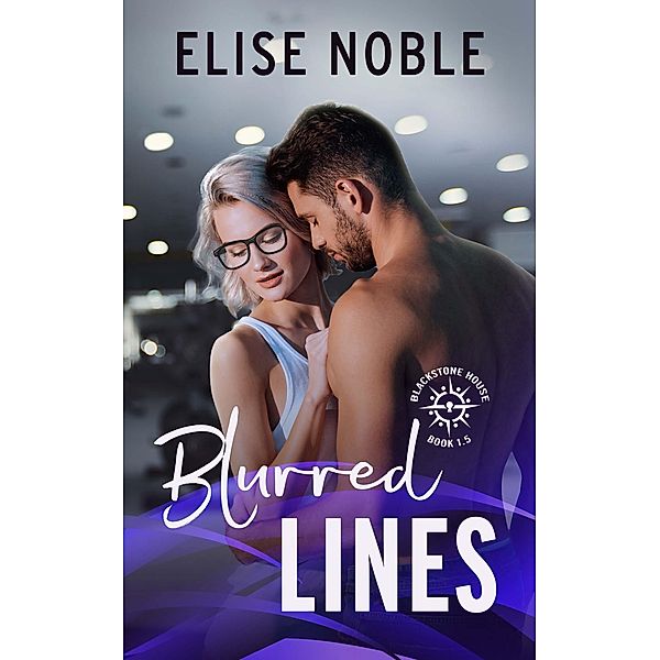 Blurred Lines (Blackstone House Romantic Suspense, #1.5) / Blackstone House Romantic Suspense, Elise Noble