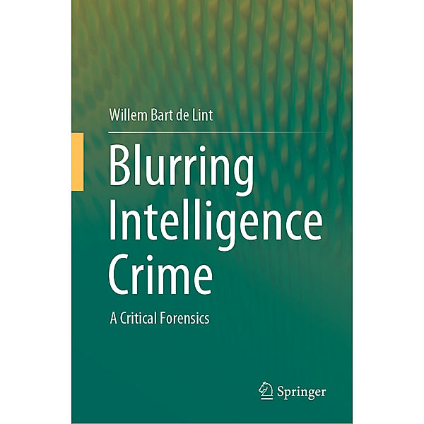 Blurring Intelligence Crime, Willem Bart de Lint