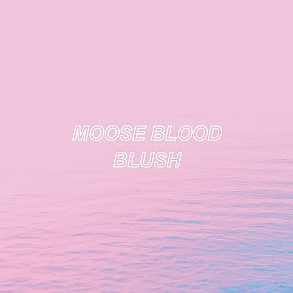 Blush (Vinyl), Moose Blood