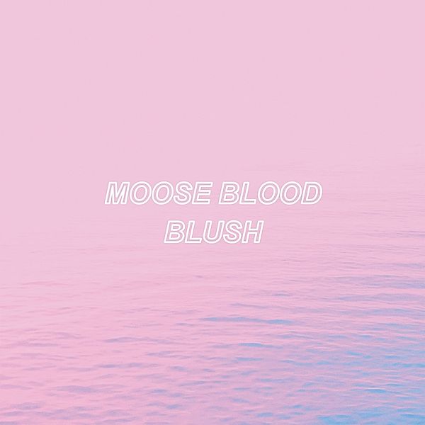 Blush (Vinyl), Moose Blood