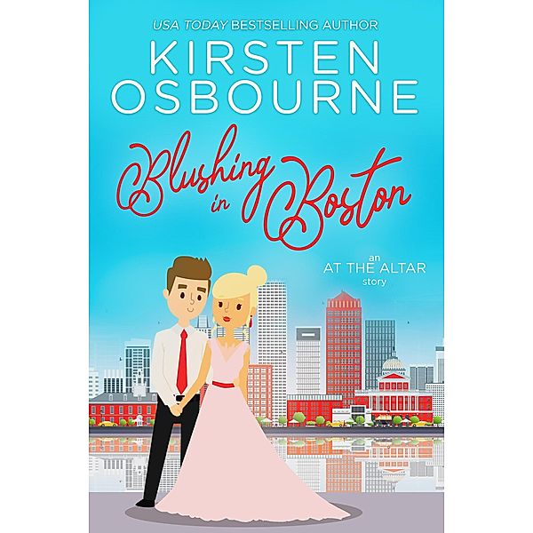 Blushing in Boston (At the Altar, #7) / At the Altar, Kirsten Osbourne