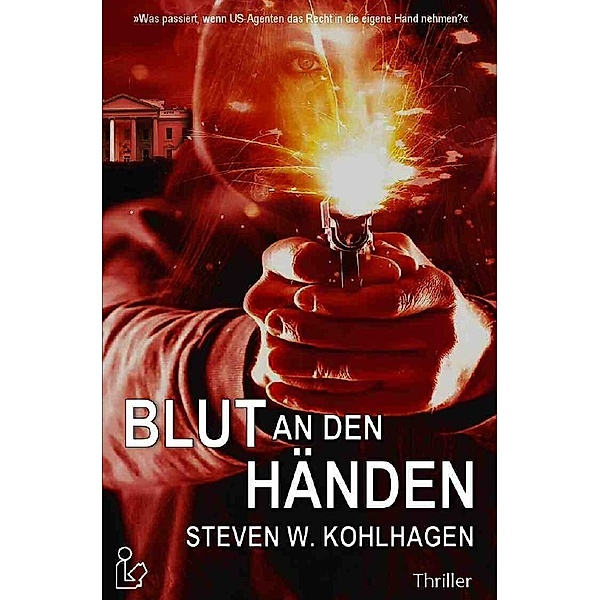 BLUT AN DEN HÄNDEN, Steven W. Kohlhagen