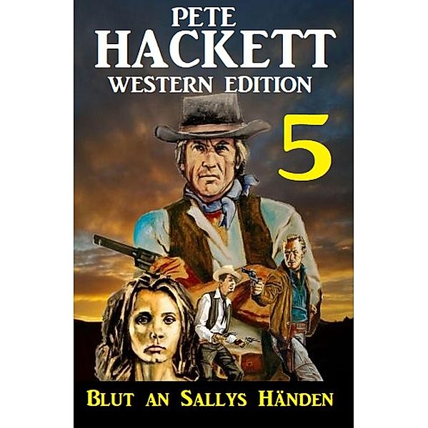 Blut an Sallys Händen: Pete Hackett Western Edition 5, Pete Hackett