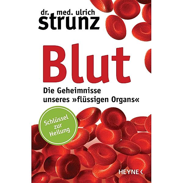 Blut - Die Geheimnisse unseres »flüssigen Organs«, Ulrich Strunz
