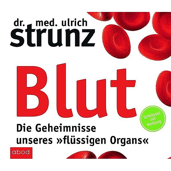 Blut - Die Geheimnisse unseres flüssigen Organs,4 Audio-CDs, Ulrich Strunz