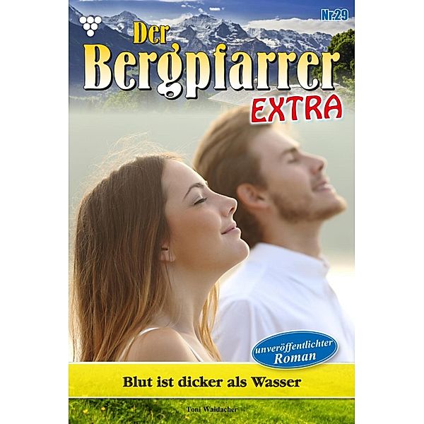 Blut ist dicker als Wasser / Der Bergpfarrer Extra Bd.29, TONI WAIDACHER