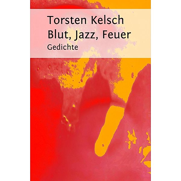 Blut, Jazz, Feuer, Torsten Kelsch