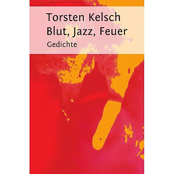 Blut, Jazz, Feuer, Torsten Kelsch