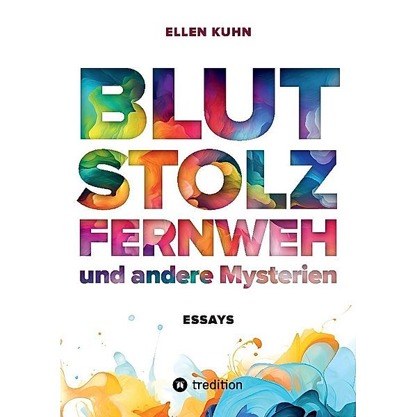 Blut, Stolz, Fernweh und andere Mysterien, Ellen Kuhn