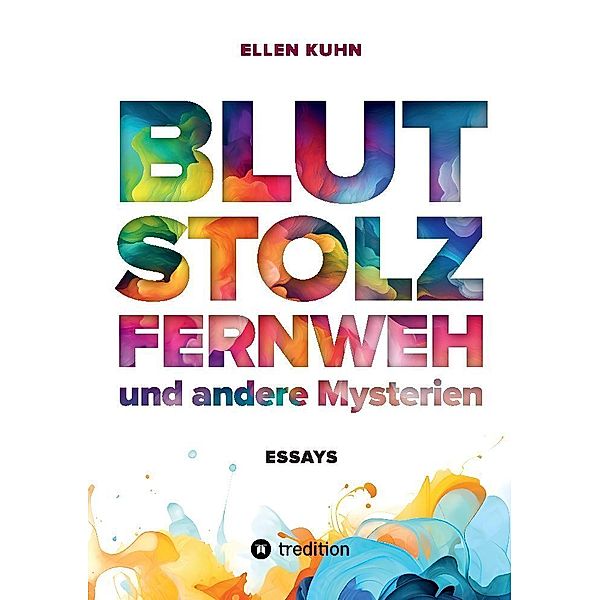 Blut, Stolz, Fernweh und andere Mysterien, Ellen Kuhn