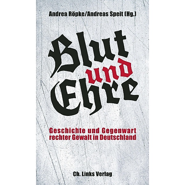 Blut und Ehre / Ch. Links Verlag, Andrea Röpke, Andreas Speit