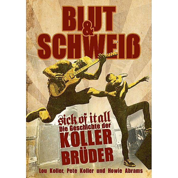 Blut und Schweiß - Sick Of It All, Lou Koller, Pete Koller, Howie Abrams