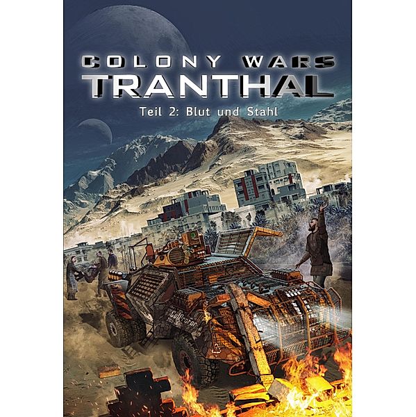 Blut und Stahl (Teil 2: COLONY WARS TRANTHAL - 4-tlg. SciFi-Serie), Stefan Piasecki