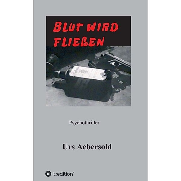 BLUT WIRD FLIESSEN, Urs Aebersold