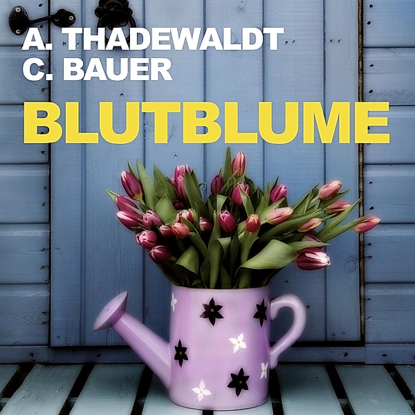 Blutblume (Ungekürzt), Carsten Bauer, Astrid Thadewaldt
