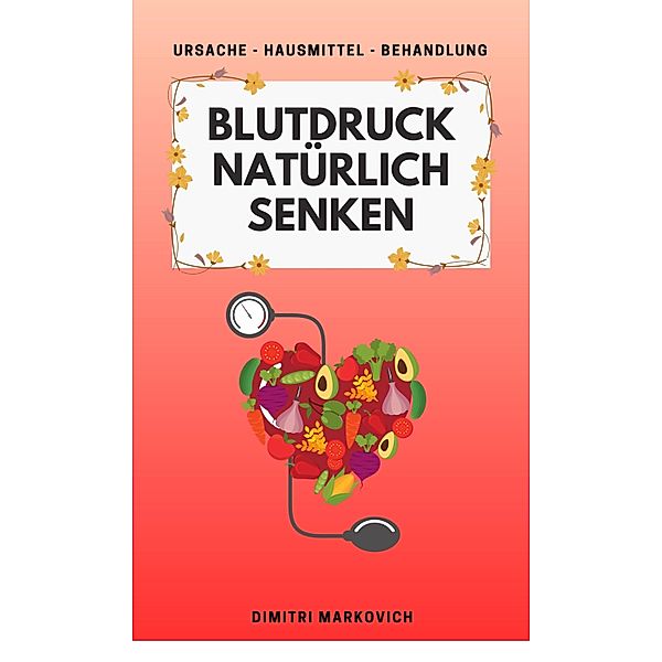 Blutdruck natürlich senken / 1 Bd.1, Dimitri Markovich