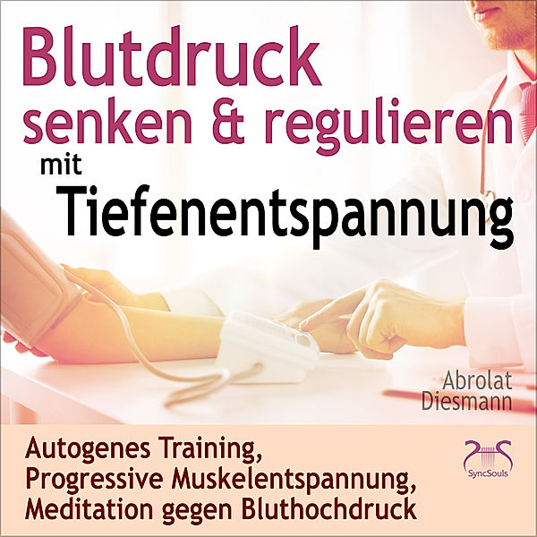 Blutdruck Senken & Regulieren mit Tiefenentspannung, Torsten Abrolat, Franziska Diesmann