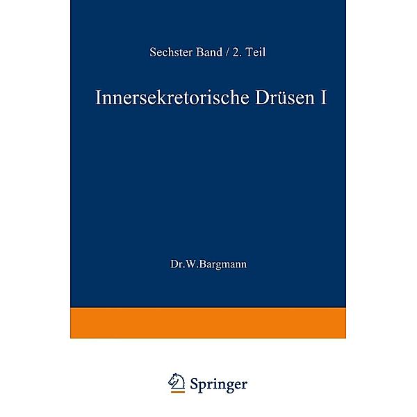 Blutgefäss- und Lymphgefässapparat Innersekretorische Drüsen / Handbuch der mikroskopischen Anatomie des Menschen Handbook of Mikroscopic Anatomy Bd.6/2, W. Bargmann