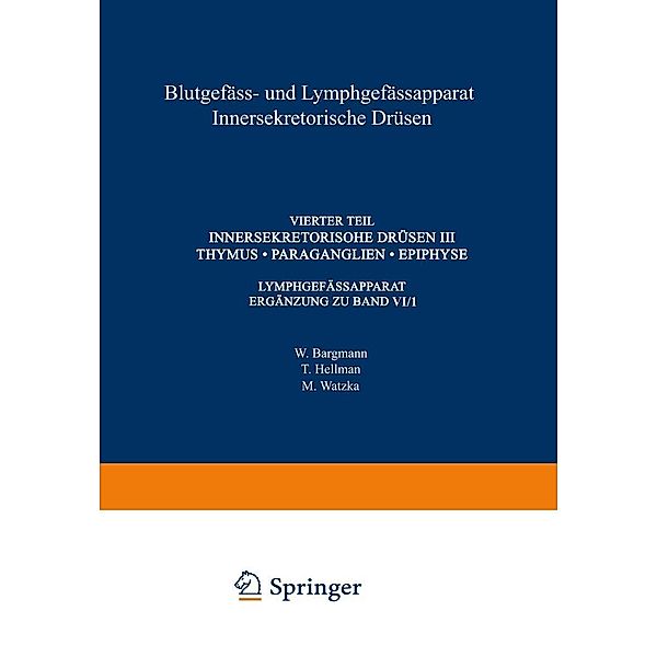 Blutgefäss- und Lymphgefässapparat Innersekretorische Drüsen / Handbuch der mikroskopischen Anatomie des Menschen Handbook of Mikroscopic Anatomy Bd.6 / 4, W. Bargmann, T. Hellman, M. Watzka