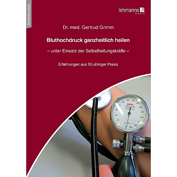 Bluthochdruck ganzheitlich heilen - unter Einsatz der Selbstheilungskräfte, Gertrud Grimm