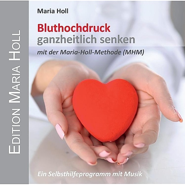 Bluthochdruck ganzheitlich senken, 1 Audio-CD, Maria Holl