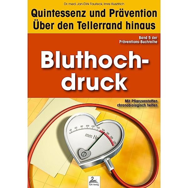 Bluthochdruck: Quintessenz und Prävention / Quintessenz und Prävention, Imre Kusztrich, Jan-Dirk Fauteck