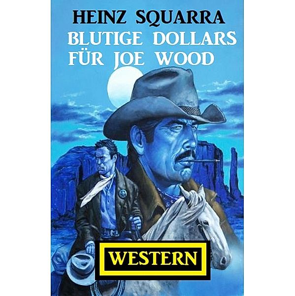 Blutige Dollars für Joe Wood: Western, Heinz Squarra