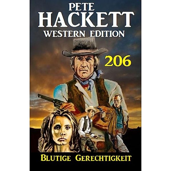 Blutige Gerechtigkeit: Pete Hackett Western Edition 206, Pete Hackett