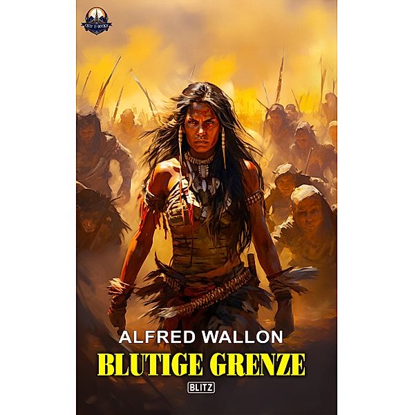 Blutige Grenze / ONLY eBook - Western Bd.11, Alfred Wallon