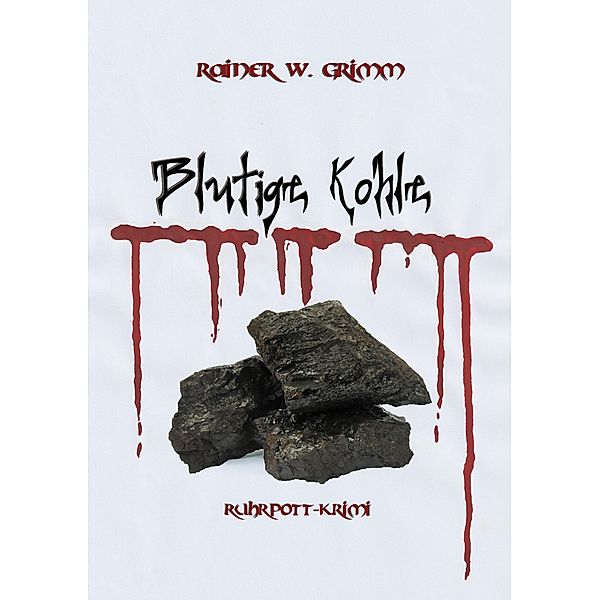Blutige Kohle / Blutige Kohle Bd.1, Rainer W. Grimm