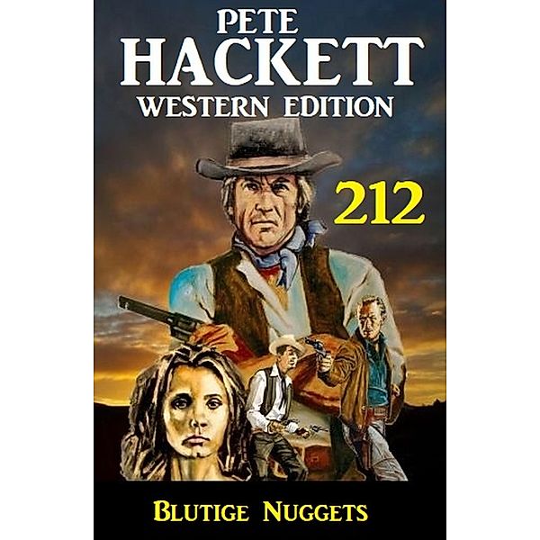 Blutige Nuggets: Pete Hackett Western Edition 212, Pete Hackett