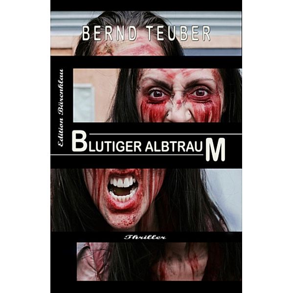 Blutiger Albtraum: Thriller, Bernd Teuber