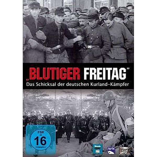 Blutiger Freitag - Das Schicksal der deutschen Kurland Kämpfer