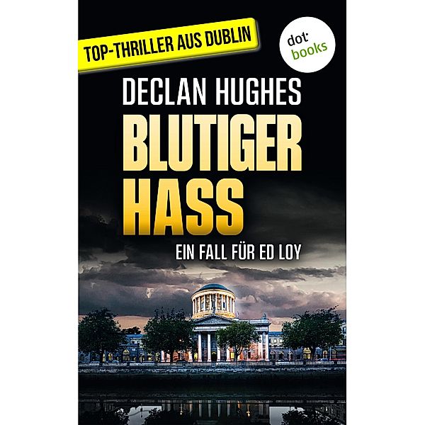 Blutiger Hass - Fesselnde Irland-Spannung für Fans von Tana French : Der zweite Fall für Dublins abgebrühtesten Privatdetektiv Ed Loy / Privatdetektiv Ed Loy Bd.2, Declan Hughes