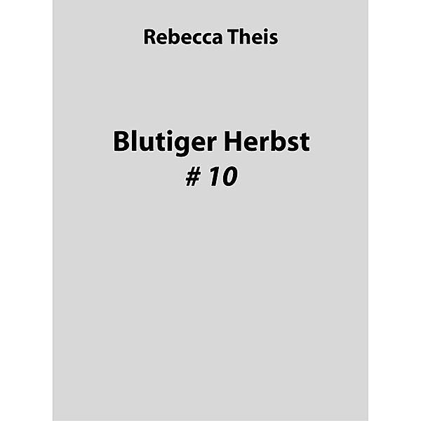 Blutiger Herbst # 10, Rebecca Theis