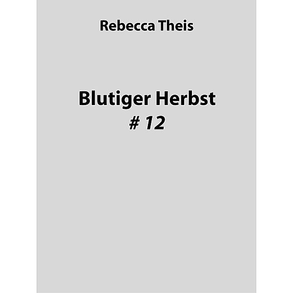 Blutiger Herbst # 12, Rebecca Theis