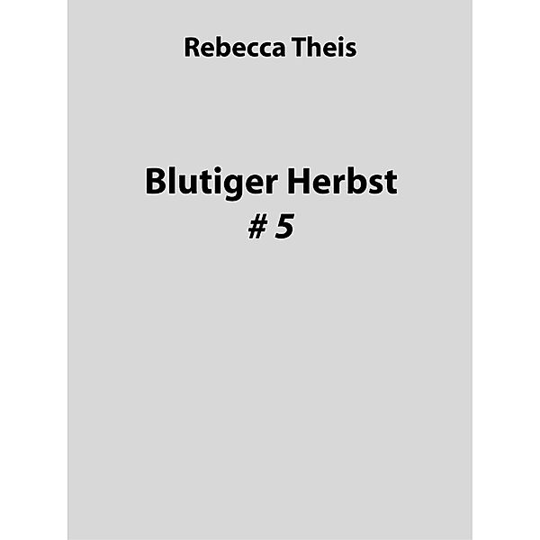 Blutiger Herbst #5, Rebecca Theis