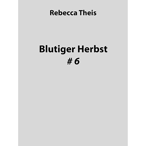 Blutiger Herbst #6, Rebecca Theis