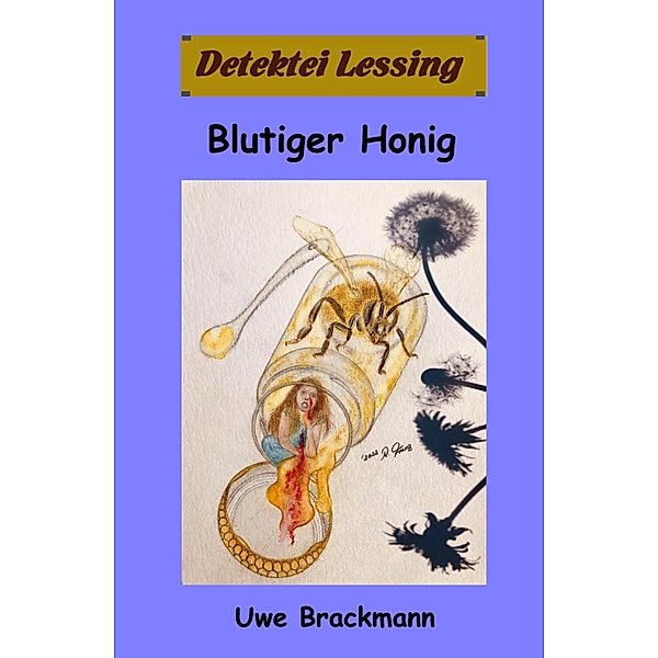 Blutiger Honig: Detektei Lessing Kriminalserie, Band 45. / Detektei Lessing Kriminalserie Bd.45, Uwe Brackmann