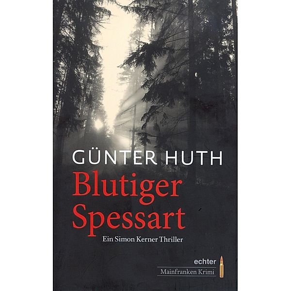 Blutiger Spessart / Mainfranken Krimi Bd.1, Günter Huth
