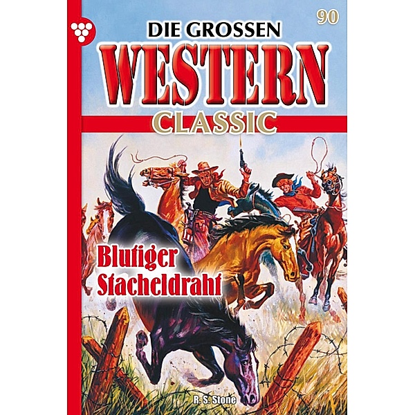 Blutiger Stacheldrahn / Die großen Western Classic Bd.90, R. S. Stone