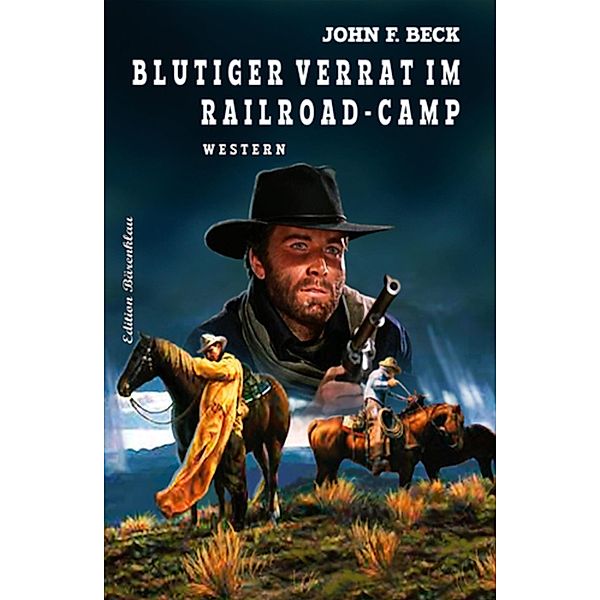 Blutiger Verrat im Railroad-Camp, John F. Beck