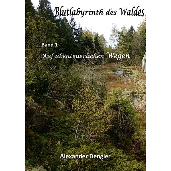 Blutlabyrinth des Waldes, Alexander Dengler