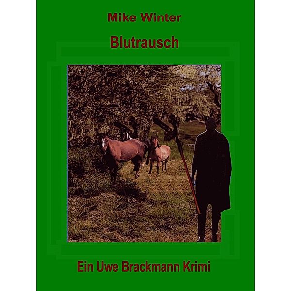 Blutrausch. Mike Winter Kriminalserie, Band 10. Spannender Kriminalroman über Verbrechen, Mord, Intrigen und Verrat. / Mike Winter Kriminalserie Bd.10, Uwe Brackmann