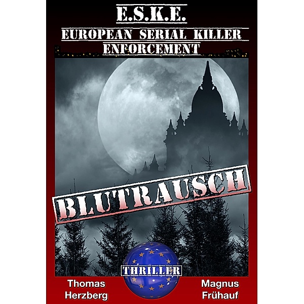 Blutrausch-Thriller / European-Serial-Killer-Enforcement (E.S.K.E.) Bd.1, Thomas Herzberg, Magnus Frühauf