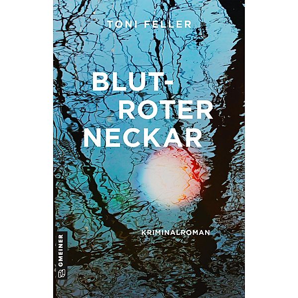 Blutroter Neckar / Kommissare Jürgen Nawrod und Nesrin Yalcin, Toni Feller