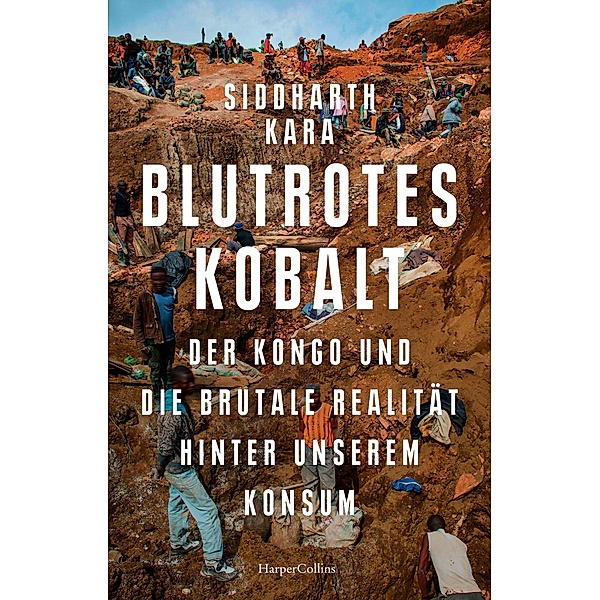 Blutrotes Kobalt. Der Kongo und die brutale Realität hinter unserem Konsum, Siddharth Kara