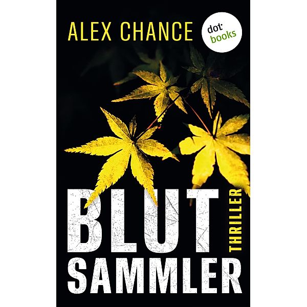 Blutsammler: Eine brillante Psychotherapeutin - und ein eiskalter Serienkiller, Alex Chance