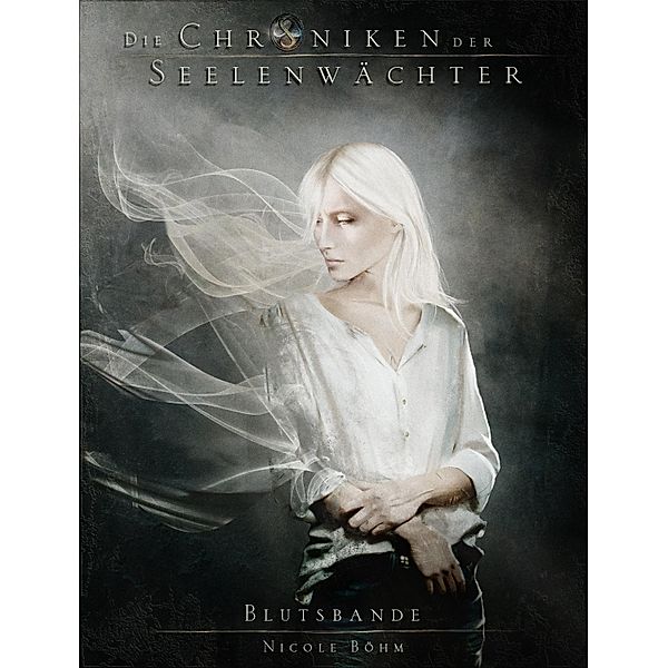 Blutsbande / Die Chroniken der Seelenwächter Bd.4, Nicole Böhm